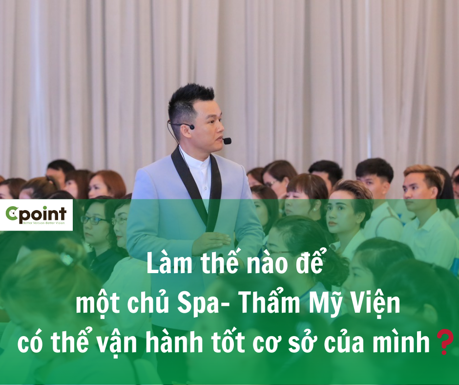 Lý Quý Vĩnh: 5 kỹ năng để chủ spa-thẩm mỹ viện có thể vận hành tốt cơ sở